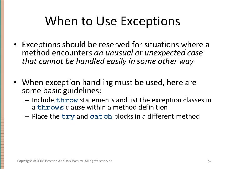 When to Use Exceptions • Exceptions should be reserved for situations where a method