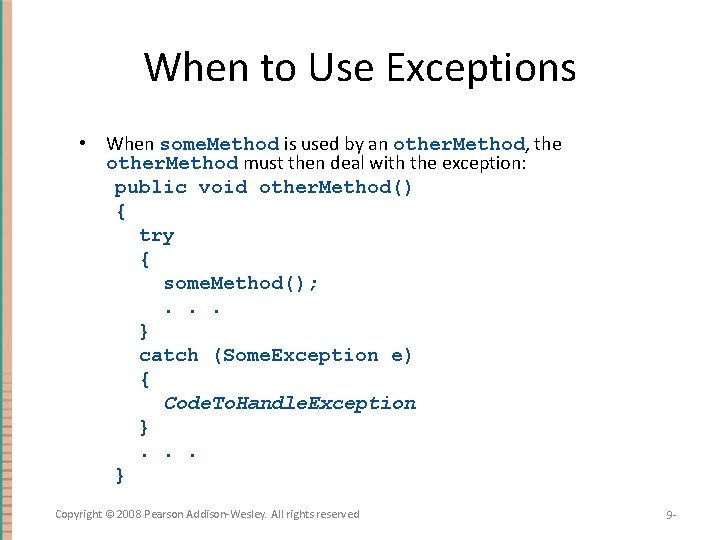 When to Use Exceptions • When some. Method is used by an other. Method,