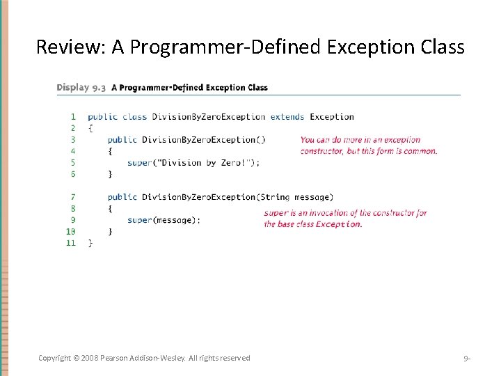 Review: A Programmer-Defined Exception Class Copyright © 2008 Pearson Addison-Wesley. All rights reserved 9