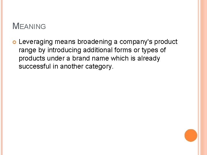 MEANING Leveraging means broadening a company's product range by introducing additional forms or types