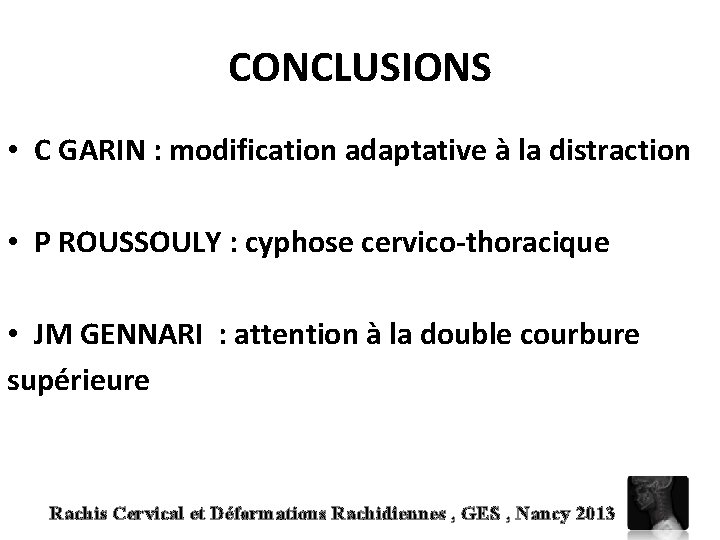 CONCLUSIONS • C GARIN : modification adaptative à la distraction • P ROUSSOULY :