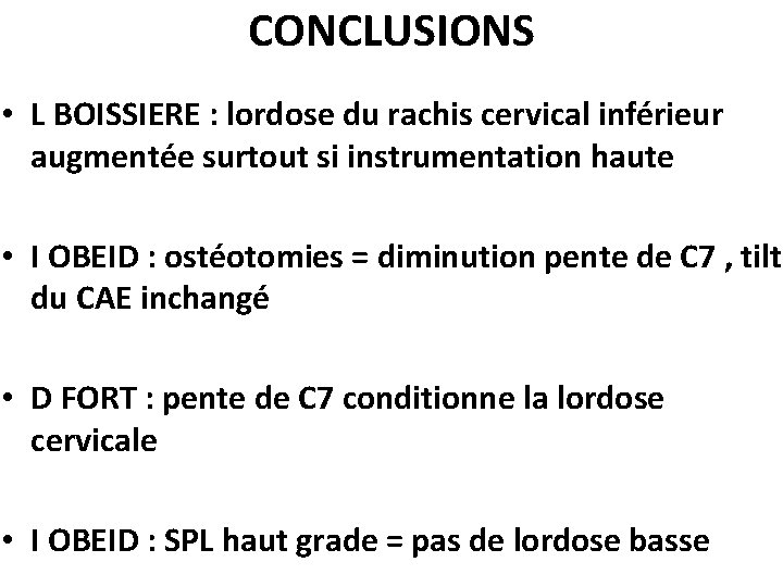CONCLUSIONS • L BOISSIERE : lordose du rachis cervical inférieur augmentée surtout si instrumentation