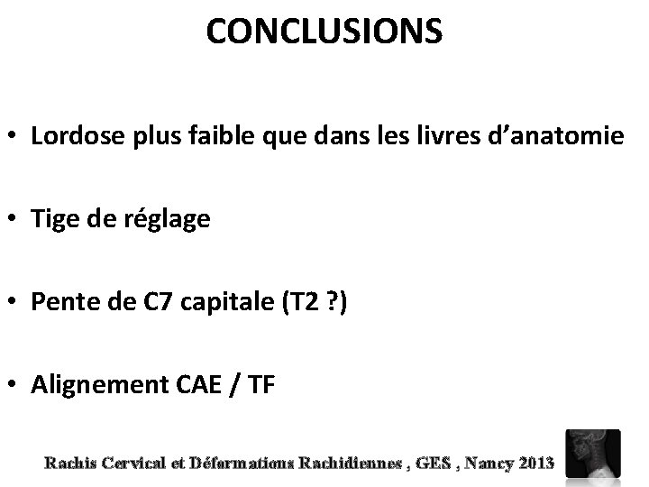 CONCLUSIONS • Lordose plus faible que dans les livres d’anatomie • Tige de réglage