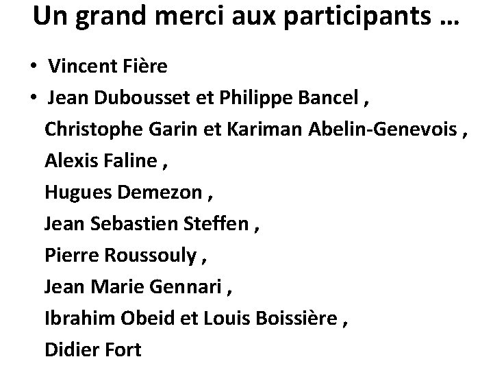 Un grand merci aux participants … • Vincent Fière • Jean Dubousset et Philippe