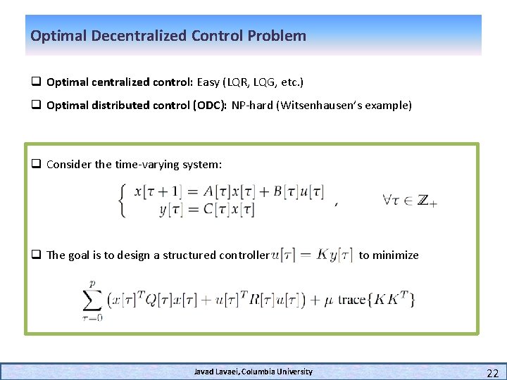 Optimal Decentralized Control Problem q Optimal centralized control: Easy (LQR, LQG, etc. ) q