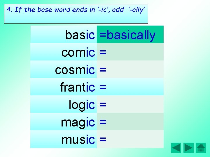 4. If the base suffix -ly word ends in ‘-ic’, add basic comic cosmic
