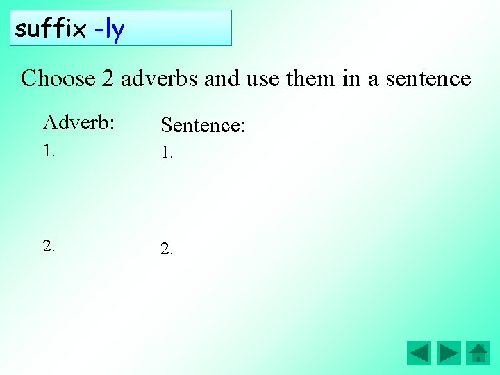 suffix -ly Choose 2 adverbs and use them in a sentence Adverb: Sentence: 1.