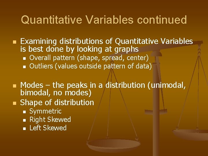 Quantitative Variables continued n Examining distributions of Quantitative Variables is best done by looking