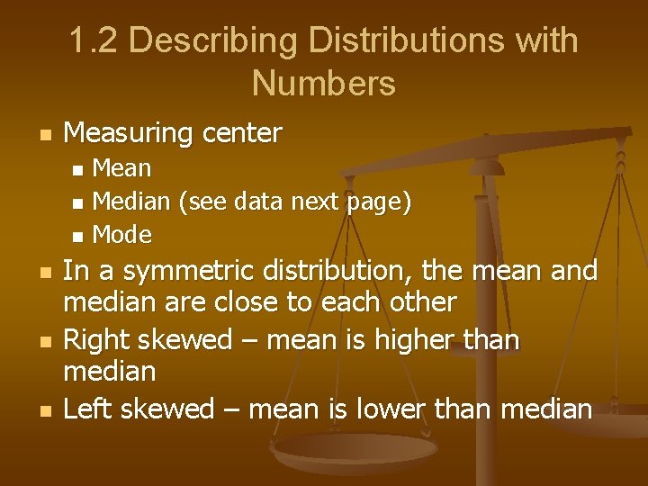 1. 2 Describing Distributions with Numbers n Measuring center Mean n Median (see data