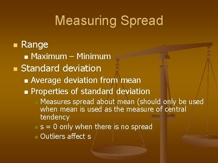 Measuring Spread n Range n n Maximum – Minimum Standard deviation Average deviation from