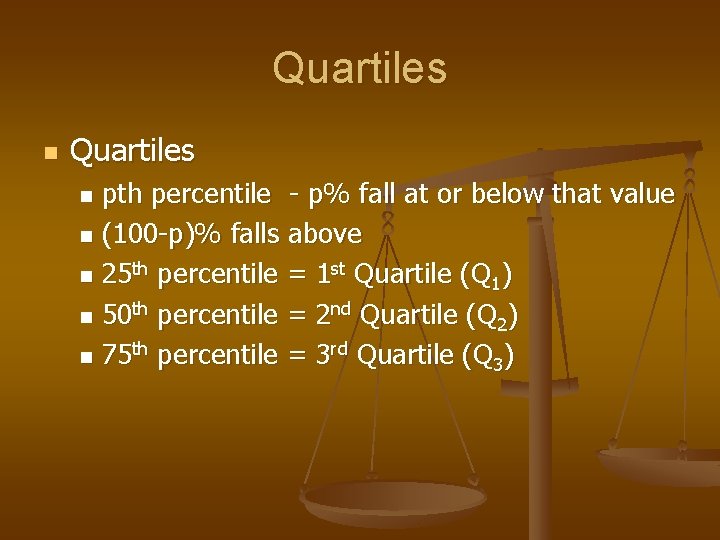 Quartiles n Quartiles pth percentile - p% fall at or below that value n