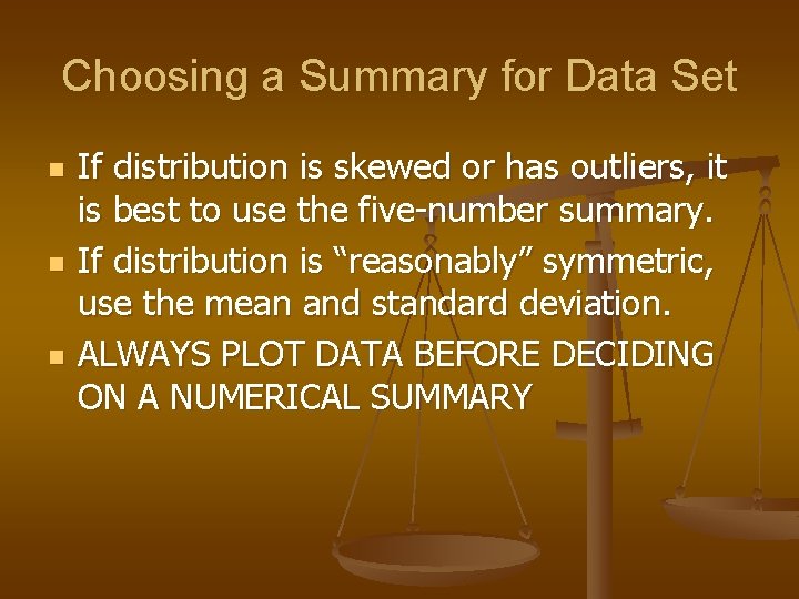 Choosing a Summary for Data Set n n n If distribution is skewed or
