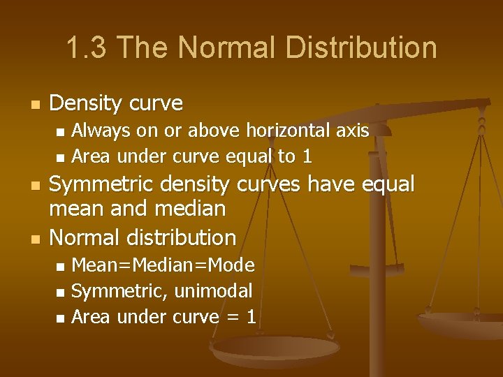 1. 3 The Normal Distribution n Density curve Always on or above horizontal axis