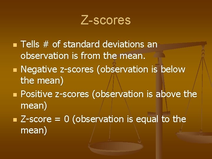 Z-scores n n Tells # of standard deviations an observation is from the mean.
