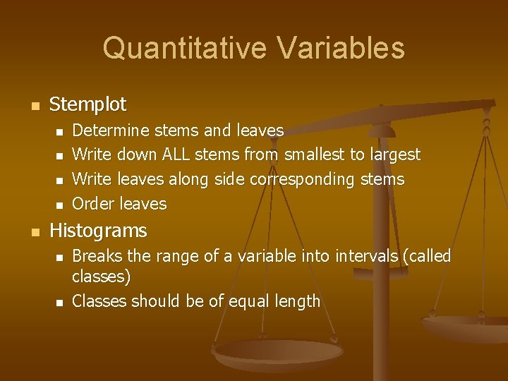 Quantitative Variables n Stemplot n n n Determine stems and leaves Write down ALL
