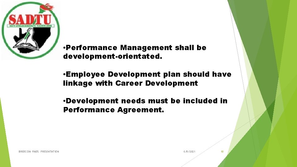 DEVELOPMENT • Performance Management shall be development-orientated. • Employee Development plan should have linkage