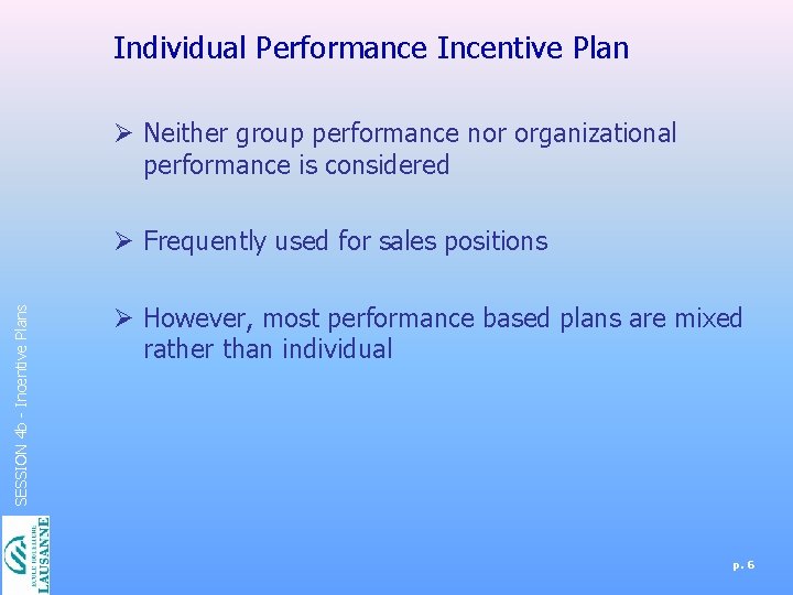 Individual Performance Incentive Plan Ø Neither group performance nor organizational performance is considered SESSION