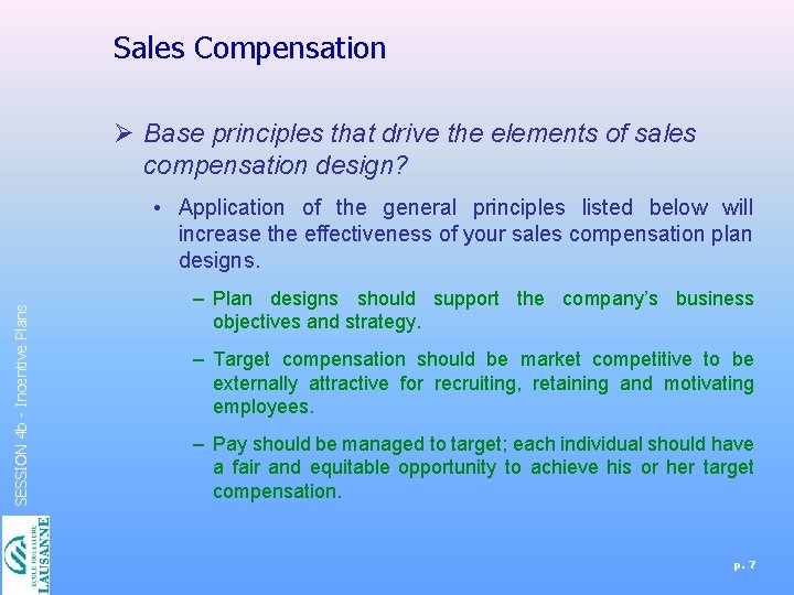 Sales Compensation Ø Base principles that drive the elements of sales compensation design? SESSION