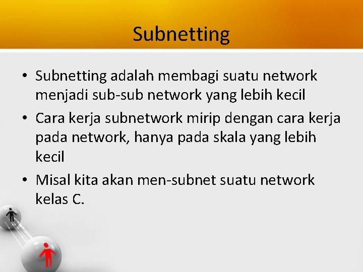 Subnetting • Subnetting adalah membagi suatu network menjadi sub-sub network yang lebih kecil •