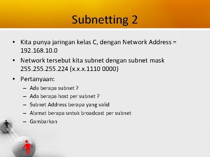 Subnetting 2 • Kita punya jaringan kelas C, dengan Network Address = 192. 168.