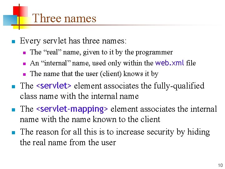 Three names n Every servlet has three names: n n n The “real” name,