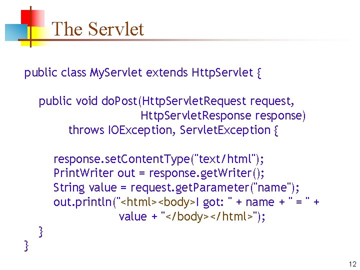 The Servlet public class My. Servlet extends Http. Servlet { public void do. Post(Http.