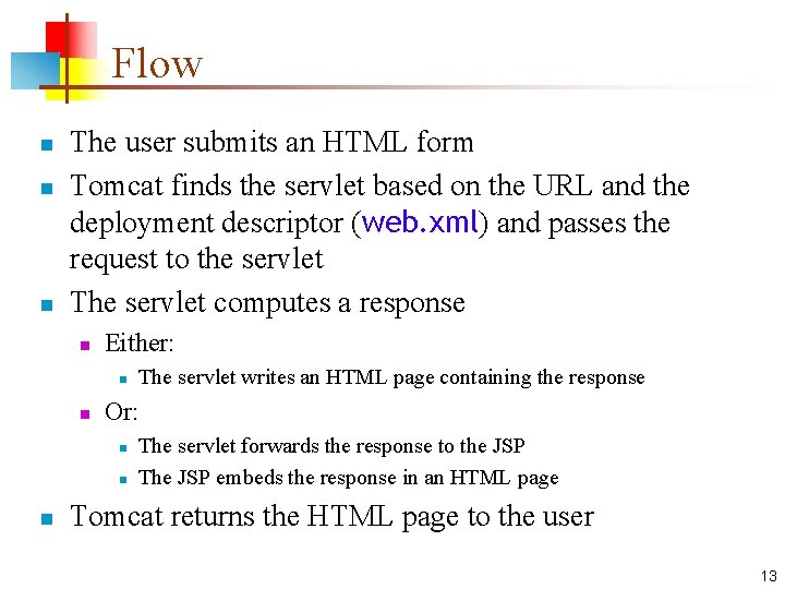 Flow n n n The user submits an HTML form Tomcat finds the servlet