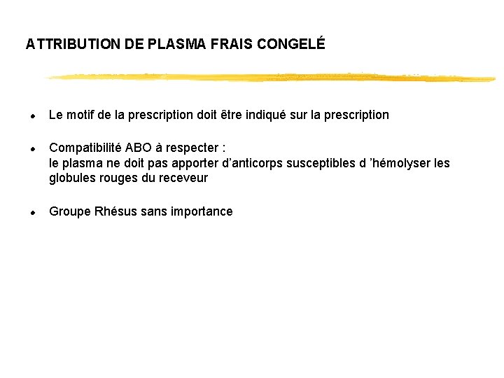 ATTRIBUTION DE PLASMA FRAIS CONGELÉ l l l Le motif de la prescription doit