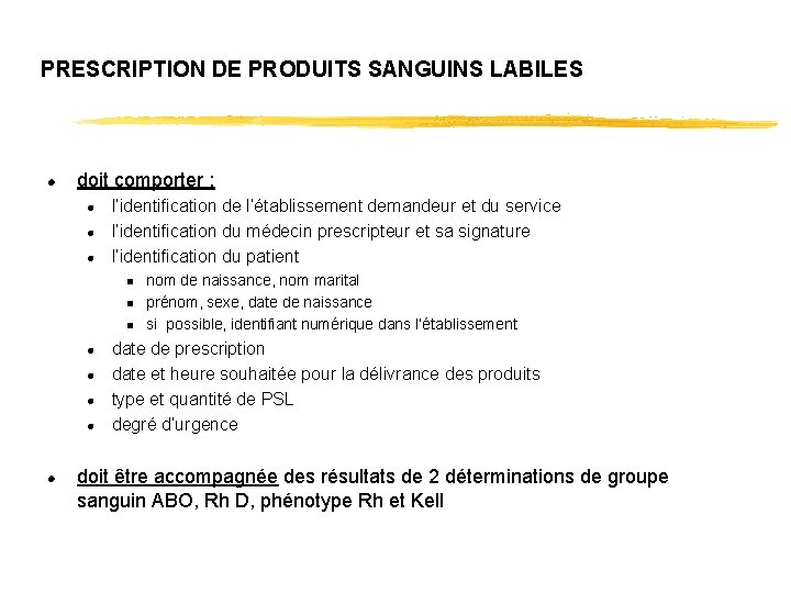 PRESCRIPTION DE PRODUITS SANGUINS LABILES l doit comporter : l l’identification de l’établissement demandeur