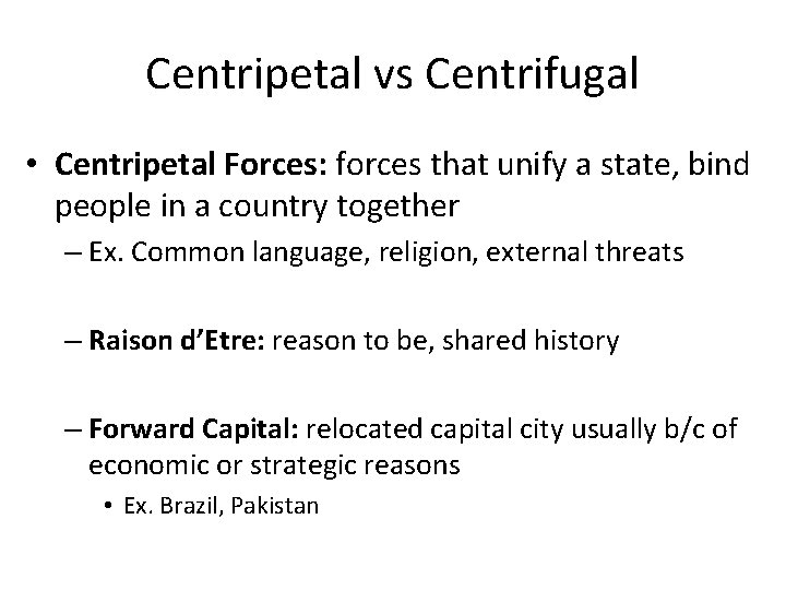 Centripetal vs Centrifugal • Centripetal Forces: forces that unify a state, bind people in