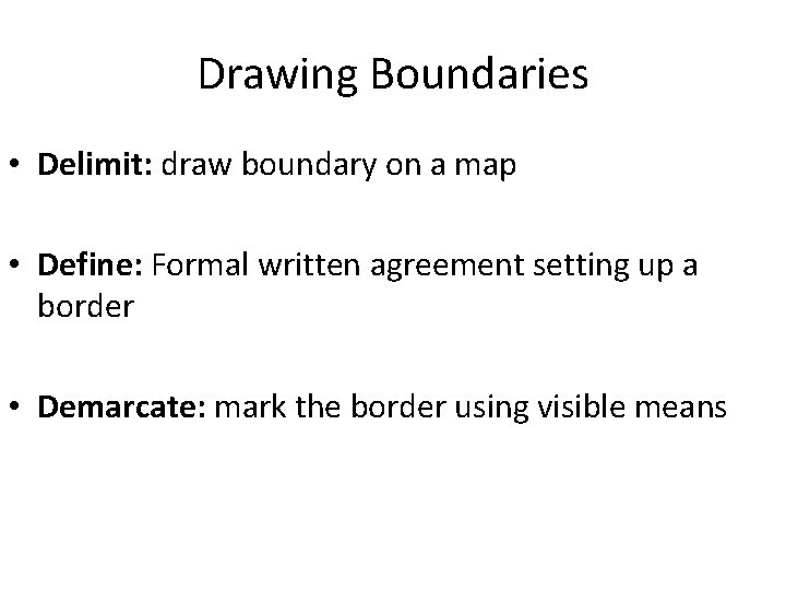 Drawing Boundaries • Delimit: draw boundary on a map • Define: Formal written agreement