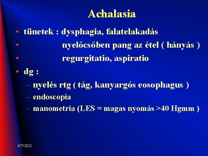 Achalasia • tünetek : dysphagia, falatelakadás • nyelőcsőben pang az étel ( hányás )
