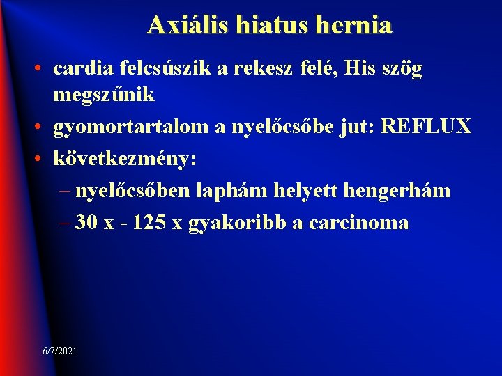 Axiális hiatus hernia • cardia felcsúszik a rekesz felé, His szög megszűnik • gyomortartalom