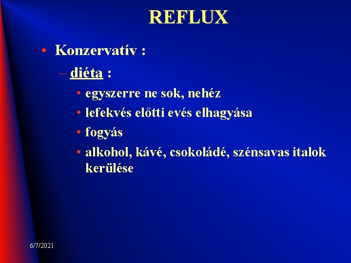 REFLUX • Konzervatív : – diéta : • egyszerre ne sok, nehéz • lefekvés