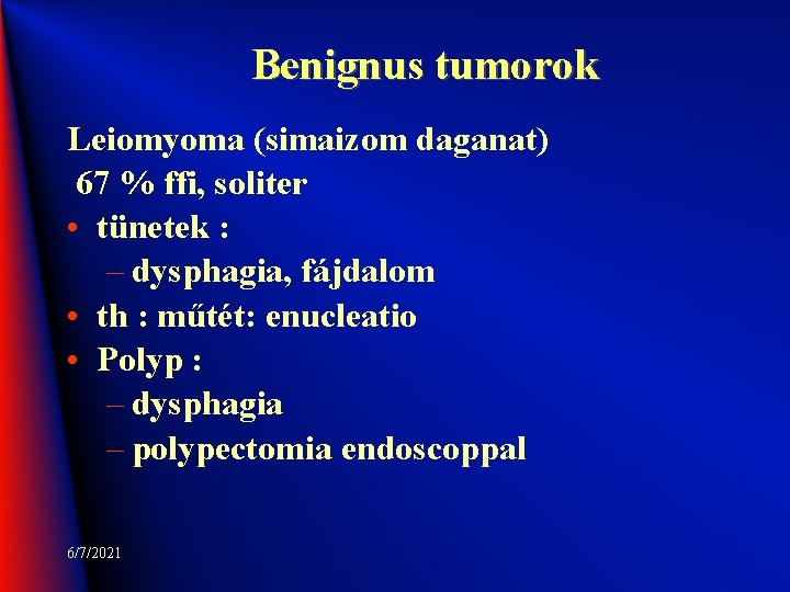 Benignus tumorok Leiomyoma (simaizom daganat) 67 % ffi, soliter • tünetek : – dysphagia,