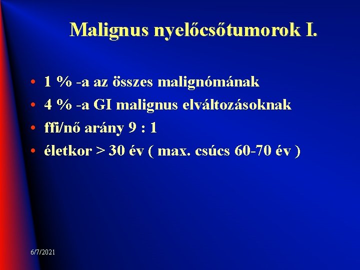 Malignus nyelőcsőtumorok I. • • 1 % -a az összes malignómának 4 % -a