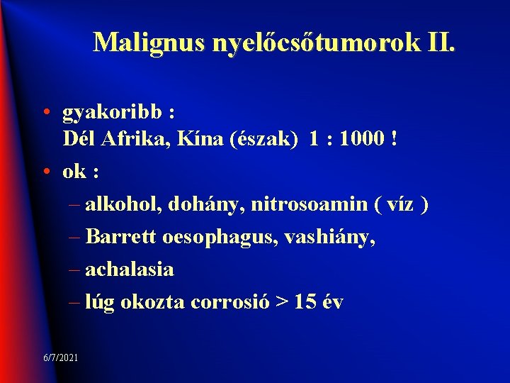Malignus nyelőcsőtumorok II. • gyakoribb : Dél Afrika, Kína (észak) 1 : 1000 !