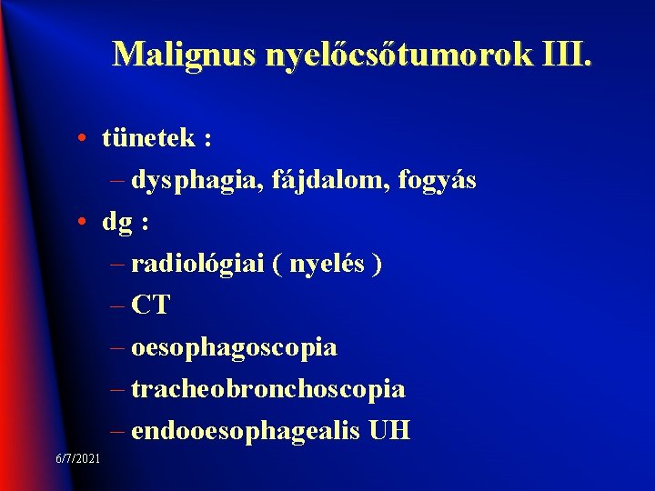 Malignus nyelőcsőtumorok III. • tünetek : – dysphagia, fájdalom, fogyás • dg : –