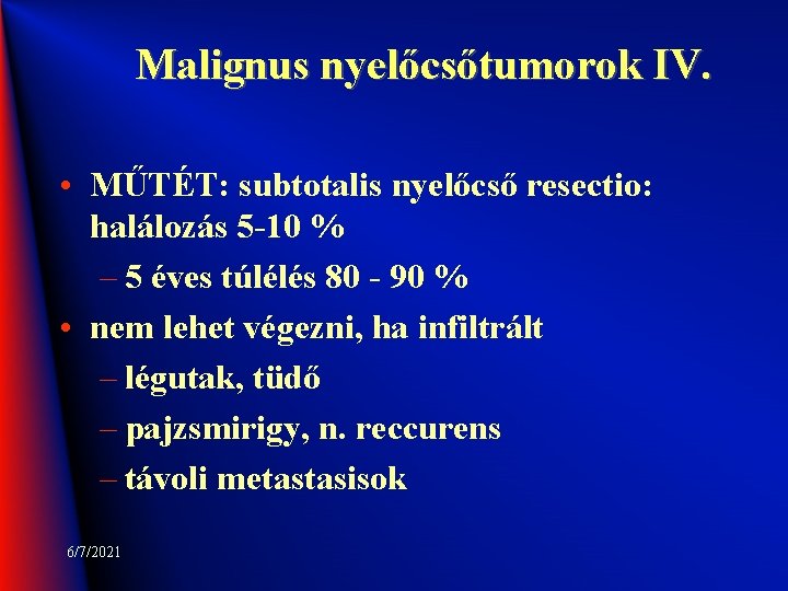 Malignus nyelőcsőtumorok IV. • MŰTÉT: subtotalis nyelőcső resectio: halálozás 5 -10 % – 5