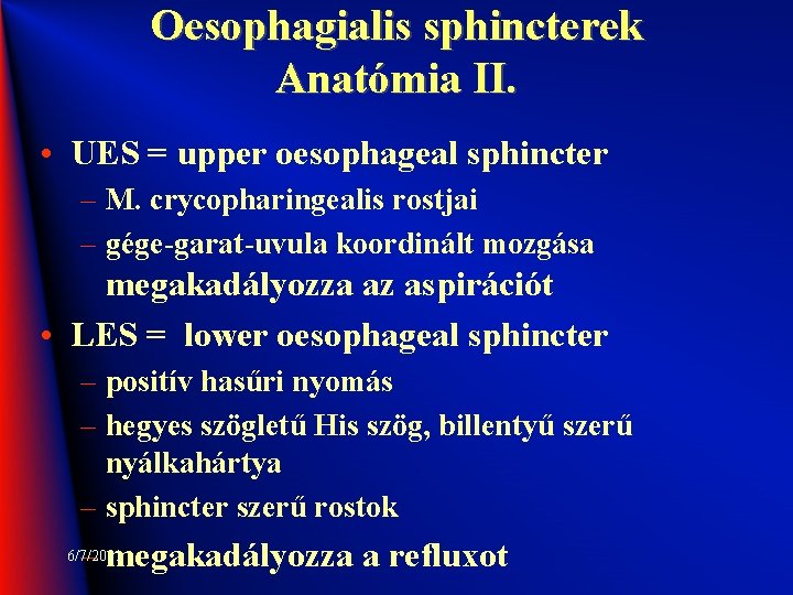 Oesophagialis sphincterek Anatómia II. • UES = upper oesophageal sphincter – M. crycopharingealis rostjai