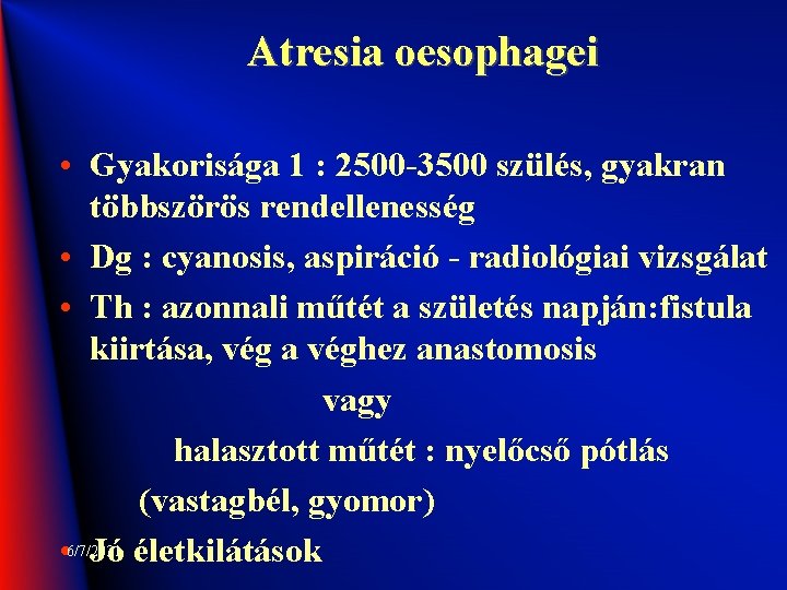 Atresia oesophagei • Gyakorisága 1 : 2500 -3500 szülés, gyakran többszörös rendellenesség • Dg