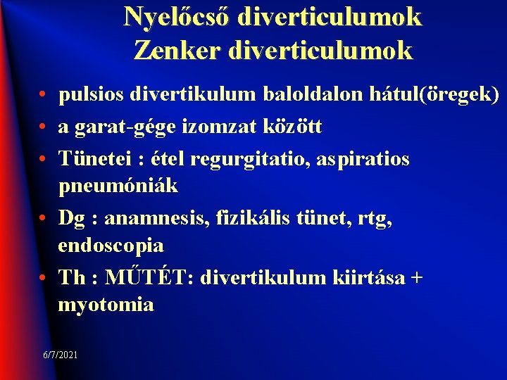 Nyelőcső diverticulumok Zenker diverticulumok • pulsios divertikulum baloldalon hátul(öregek) • a garat-gége izomzat között