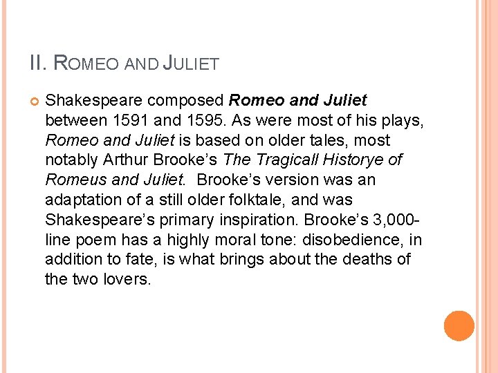 II. ROMEO AND JULIET Shakespeare composed Romeo and Juliet between 1591 and 1595. As