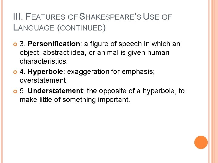 III. FEATURES OF SHAKESPEARE’S USE OF LANGUAGE (CONTINUED) 3. Personification: a figure of speech