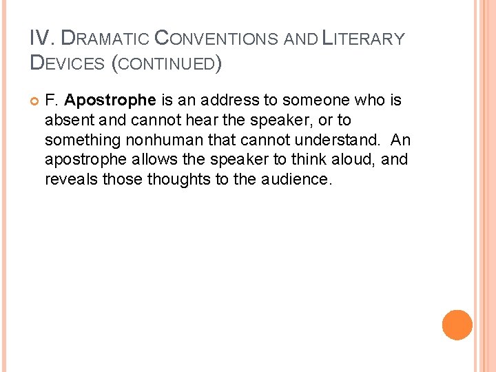 IV. DRAMATIC CONVENTIONS AND LITERARY DEVICES (CONTINUED) F. Apostrophe is an address to someone