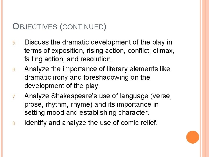 OBJECTIVES (CONTINUED) 5. 6. 7. 8. Discuss the dramatic development of the play in