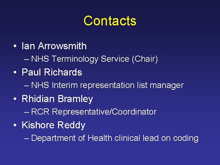 Contacts • Ian Arrowsmith – NHS Terminology Service (Chair) • Paul Richards – NHS
