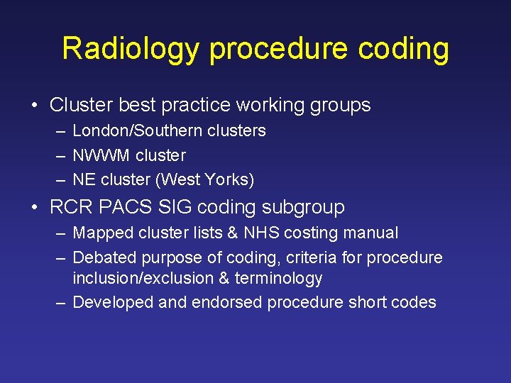 Radiology procedure coding • Cluster best practice working groups – London/Southern clusters – NWWM