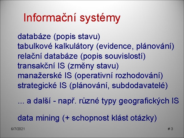 Informační systémy databáze (popis stavu) tabulkové kalkulátory (evidence, plánování) relační databáze (popis souvislostí) transakční