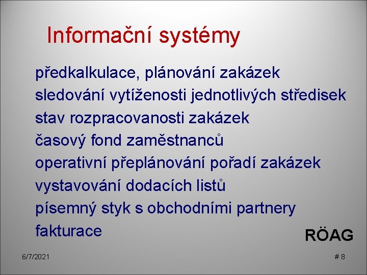 Informační systémy předkalkulace, plánování zakázek sledování vytíženosti jednotlivých středisek stav rozpracovanosti zakázek časový fond